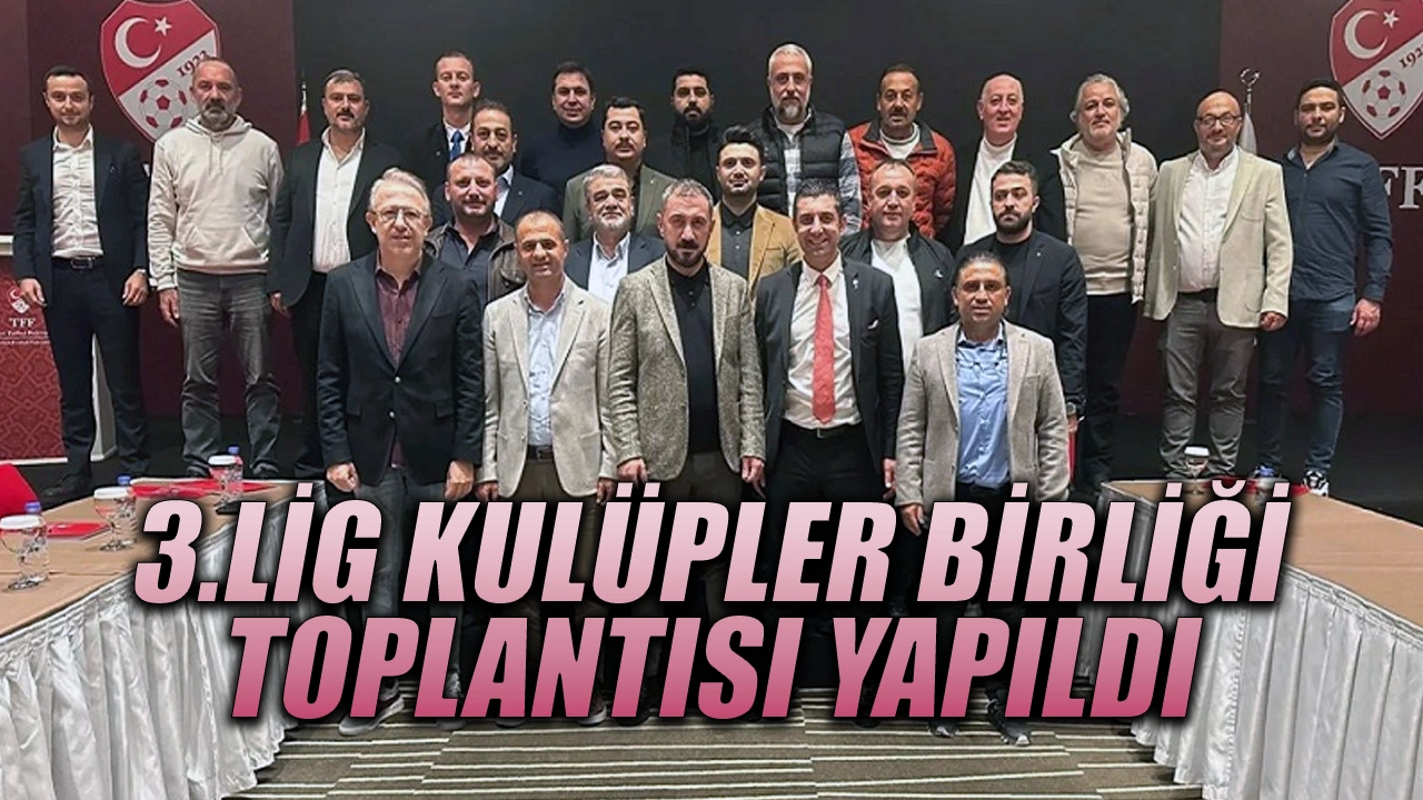 3. Lig Kulüpler Birliği Toplantısı yapıldı.