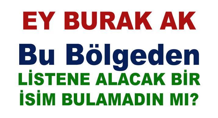 OLMADI BURAK AK OLMADI. BU BÖLGE SAHİPSİZ DEĞİL.