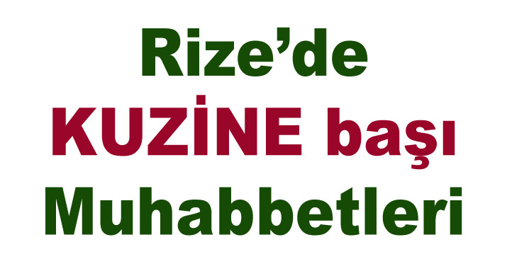 Rize’de KUZİNE başı muhabbetleri